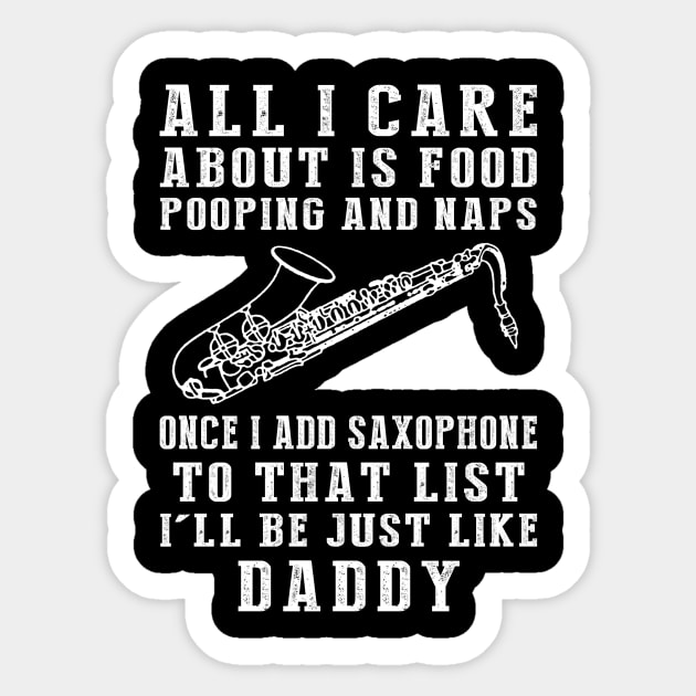 Saxophone-Playing Daddy: Food, Pooping, Naps, and Saxophone! Just Like Daddy Tee - Fun Gift! Sticker by MKGift